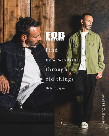 育てて着る、がちょうどいい。【FOB FACTORY 2026S/S Collection】