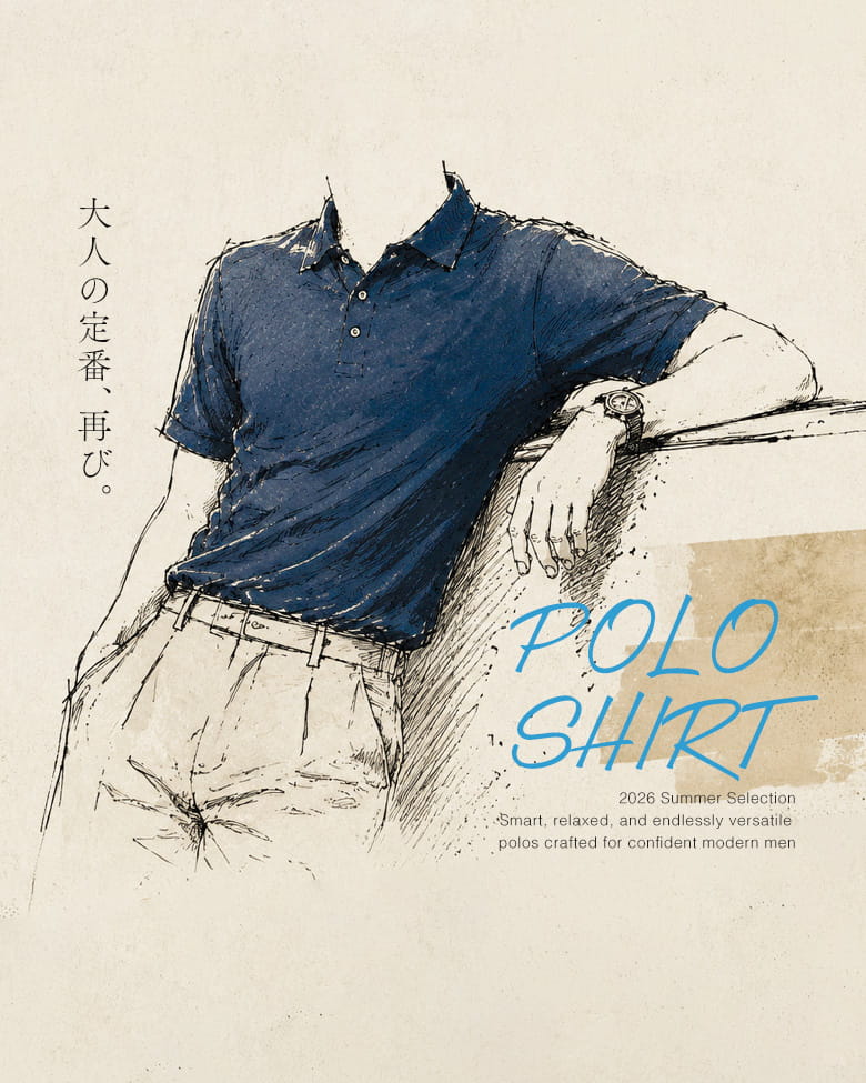 POLO SHIRT～大人の定番、再び～