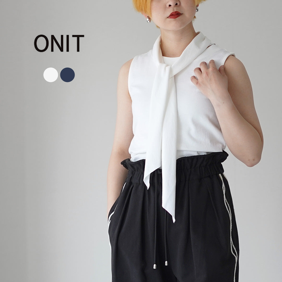 ONIT（オニット） スーパーアメリカンドライコットン ボウタイ ノーススリーブ トップス 日本製